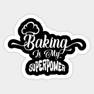 Baking Is My Superpower Sticker